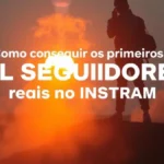Como conseguir os primeiros mil seguidores reais no Instagram