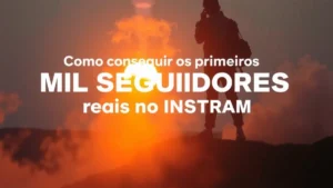 Como conseguir os primeiros mil seguidores reais no Instagram